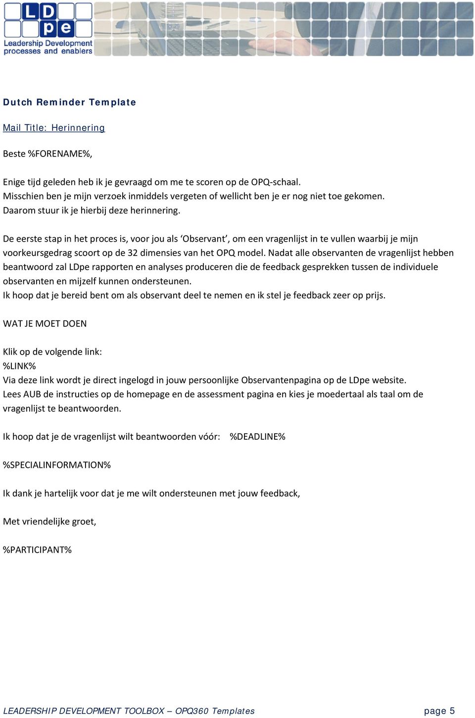 De eerste stap in het proces is, voor jou als Observant, om een vragenlijst in te vullen waarbij je mijn voorkeursgedrag scoort op de 32 dimensies van het OPQ model.