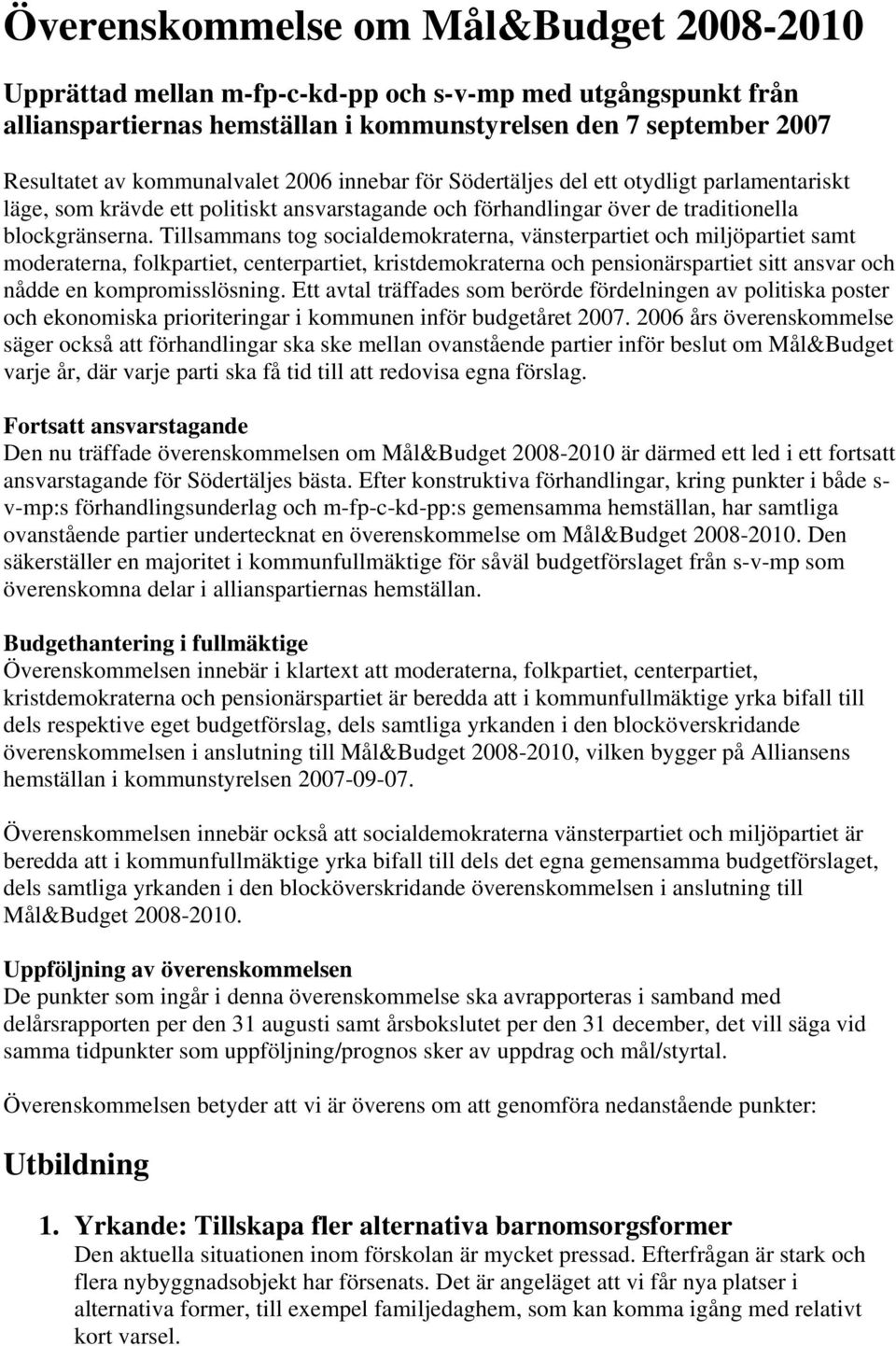 Tillsammans tog socialdemokraterna, vänsterpartiet och miljöpartiet samt moderaterna, folkpartiet, centerpartiet, kristdemokraterna och pensionärspartiet sitt ansvar och nådde en kompromisslösning.