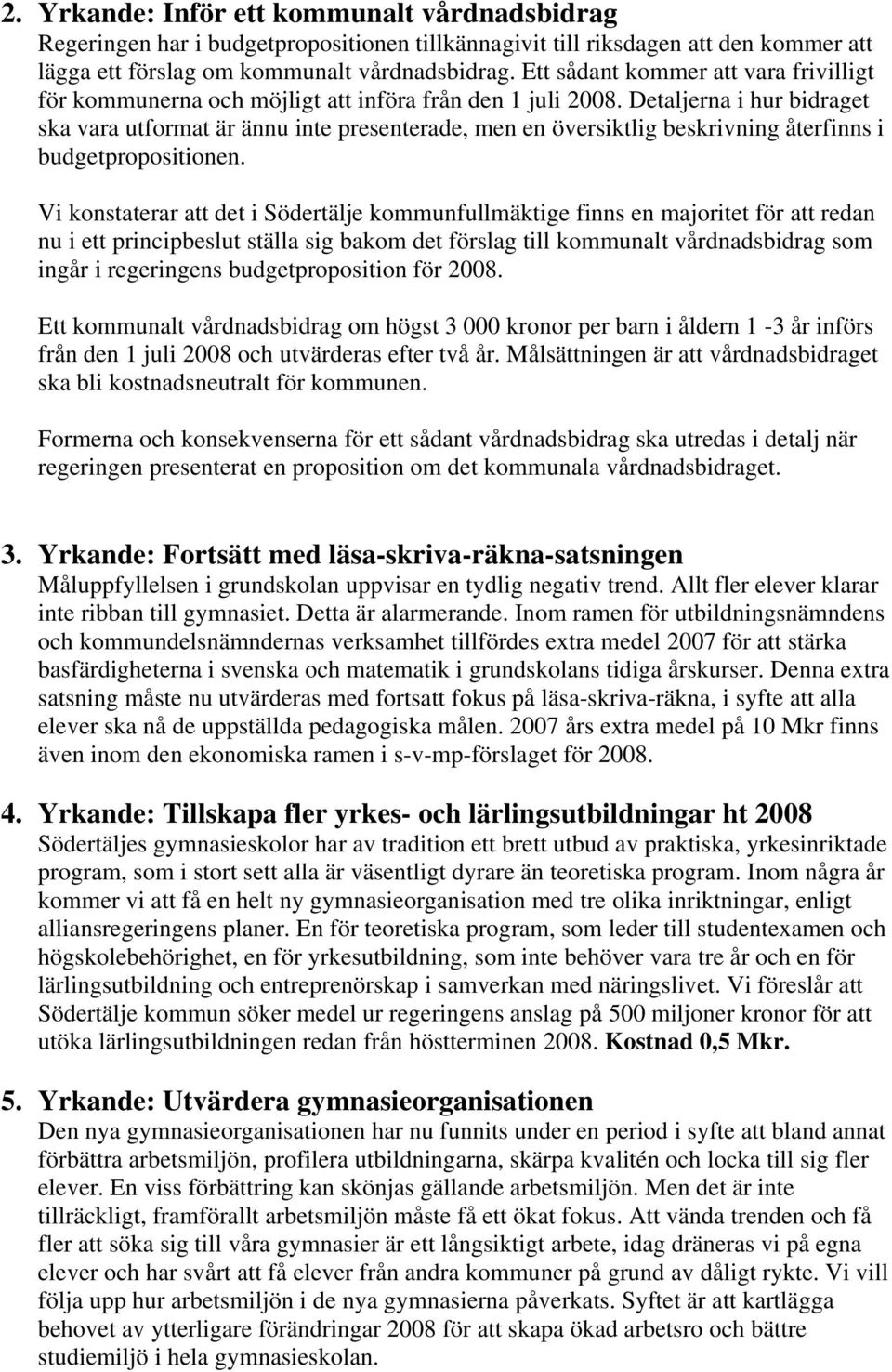 Detaljerna i hur bidraget ska vara utformat är ännu inte presenterade, men en översiktlig beskrivning återfinns i budgetpropositionen.