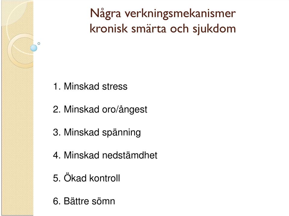 Minskad oro/ångest 3. Minskad spänning 4.