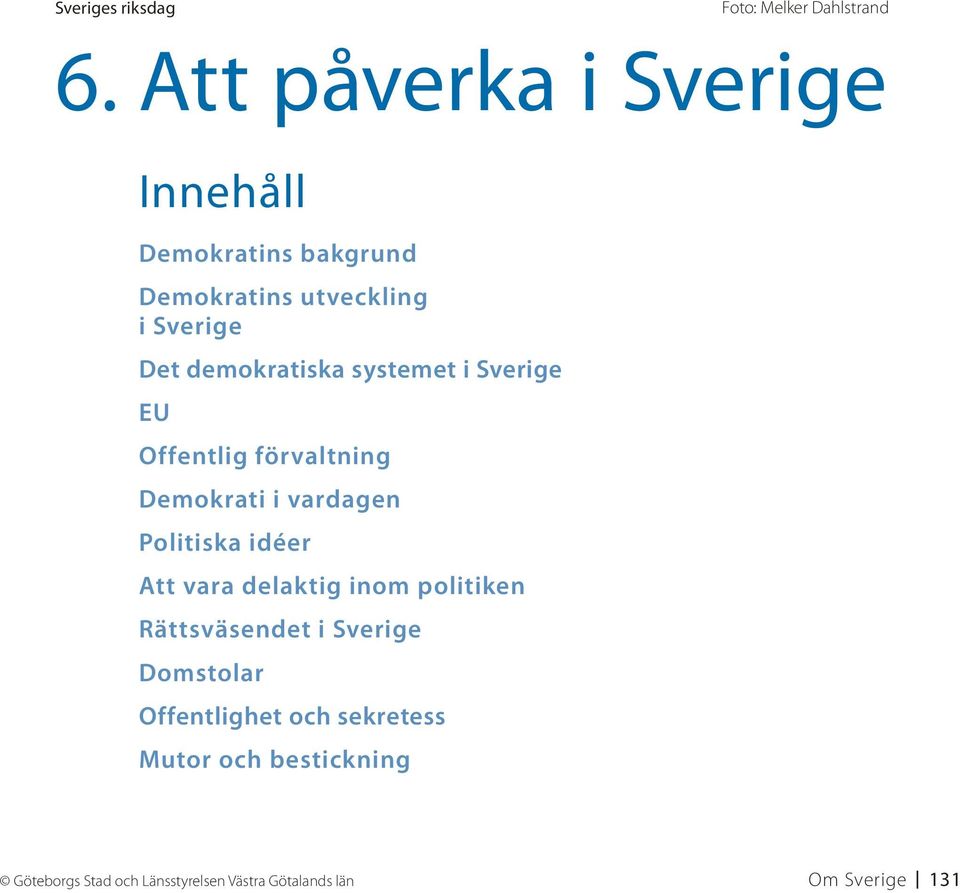 systemet i Sverige EU Offentlig förvaltning Demokrati i vardagen Politiska idéer Att vara delaktig