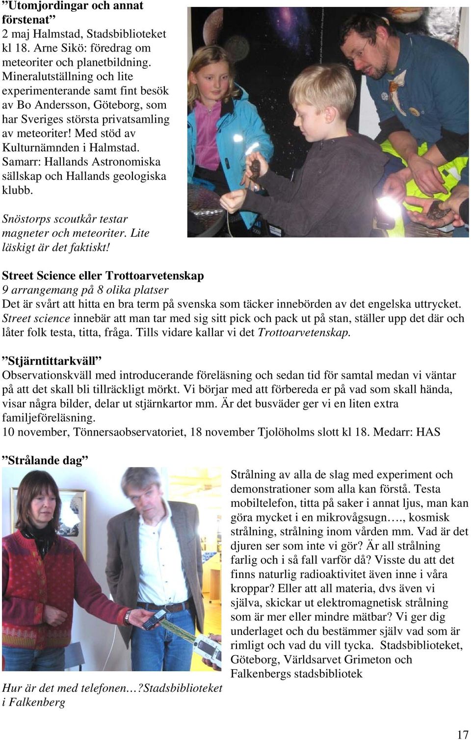 Samarr: Hallands Astronomiska sällskap och Hallands geologiska klubb. Snöstorps scoutkår testar magneter och meteoriter. Lite läskigt är det faktiskt!