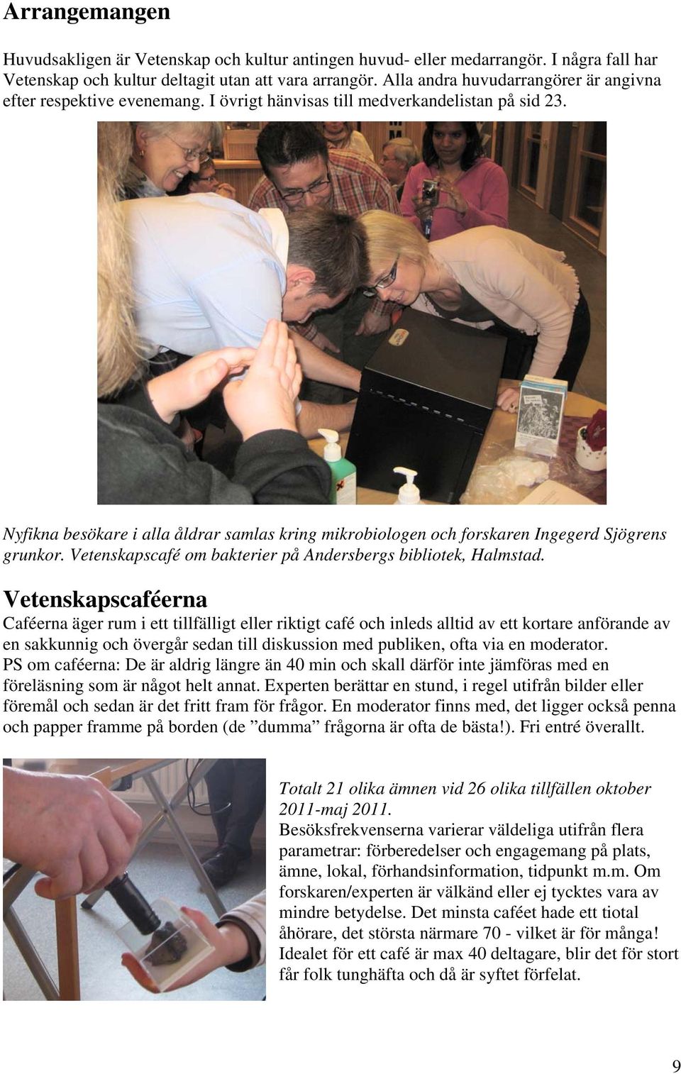 Nyfikna besökare i alla åldrar samlas kring mikrobiologen och forskaren Ingegerd Sjögrens grunkor. Vetenskapscafé om bakterier på Andersbergs bibliotek, Halmstad.