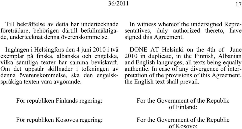 Om det uppstår skillnader i tolkningen av denna överenskommelse, ska den engelskspråkiga texten vara avgörande.