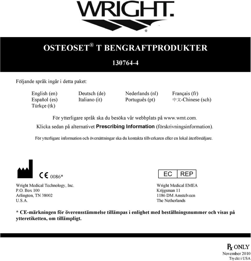 För ytterligare information och översättningar ska du kontakta tillverkaren eller en lokal återförsäljare. M C 0086* P Wright Medical EMEA Wright Medical Technology, Inc. P.O.