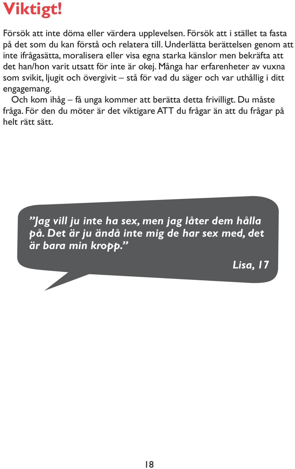 Många har erfarenheter av vuxna som svikit, ljugit och övergivit stå för vad du säger och var uthållig i ditt engagemang.