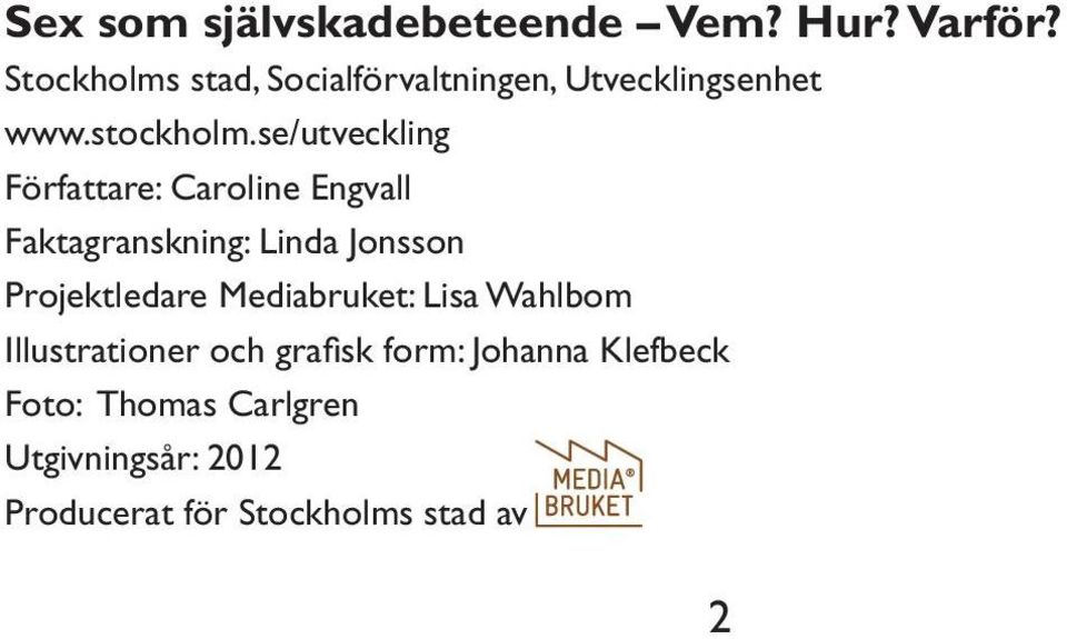 se/utveckling Författare: Caroline Engvall Faktagranskning: Linda Jonsson Projektledare