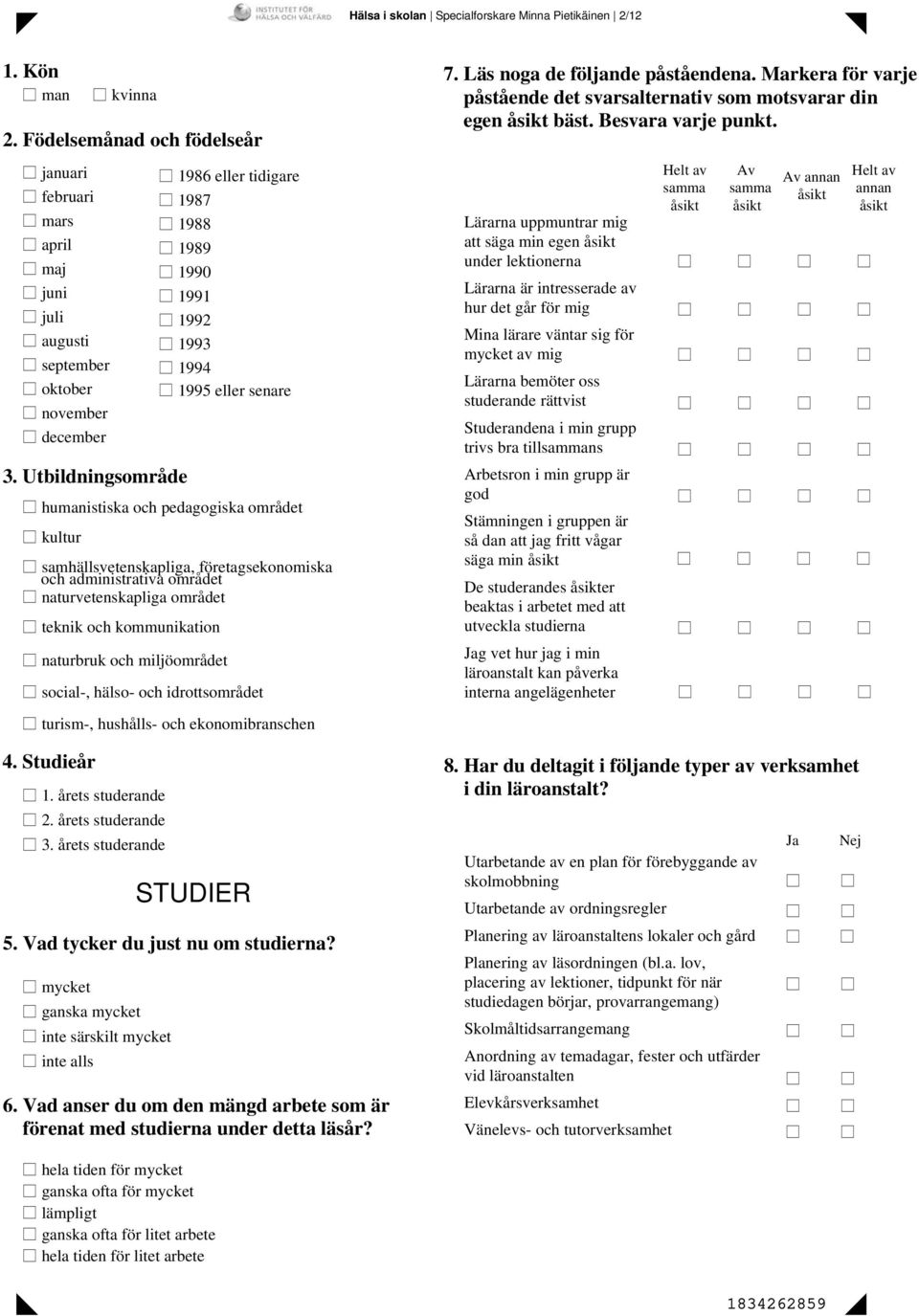 administrativa området naturvetenskapliga området teknik och kommunikation naturbruk och miljöområdet social-, hälso- och idrottsområdet turism-, hushålls- och ekonomibranschen 4. Studieår 1.