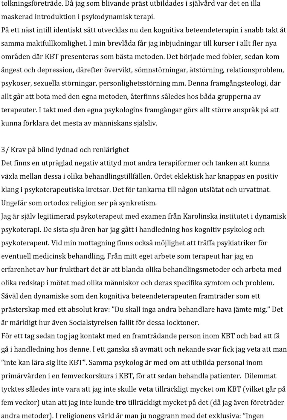 I min brevlåda får jag inbjudningar till kurser i allt fler nya områden där KBT presenteras som bästa metoden.