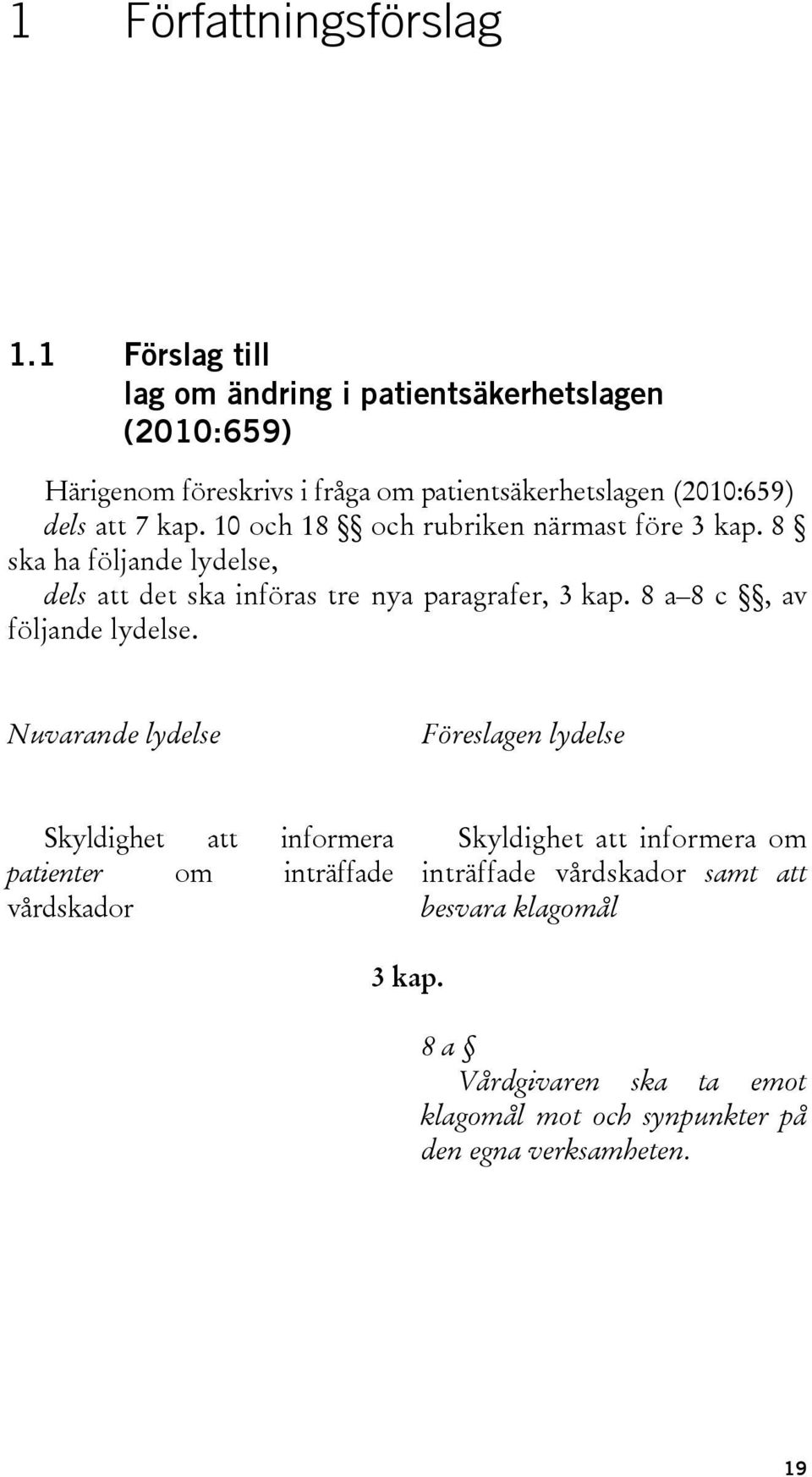 10 och 18 och rubriken närmast före 3 kap. 8 ska ha följande lydelse, dels att det ska införas tre nya paragrafer, 3 kap.