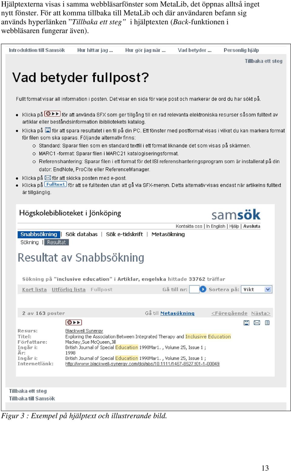 För att komma tillbaka till MetaLib och där användaren befann sig används