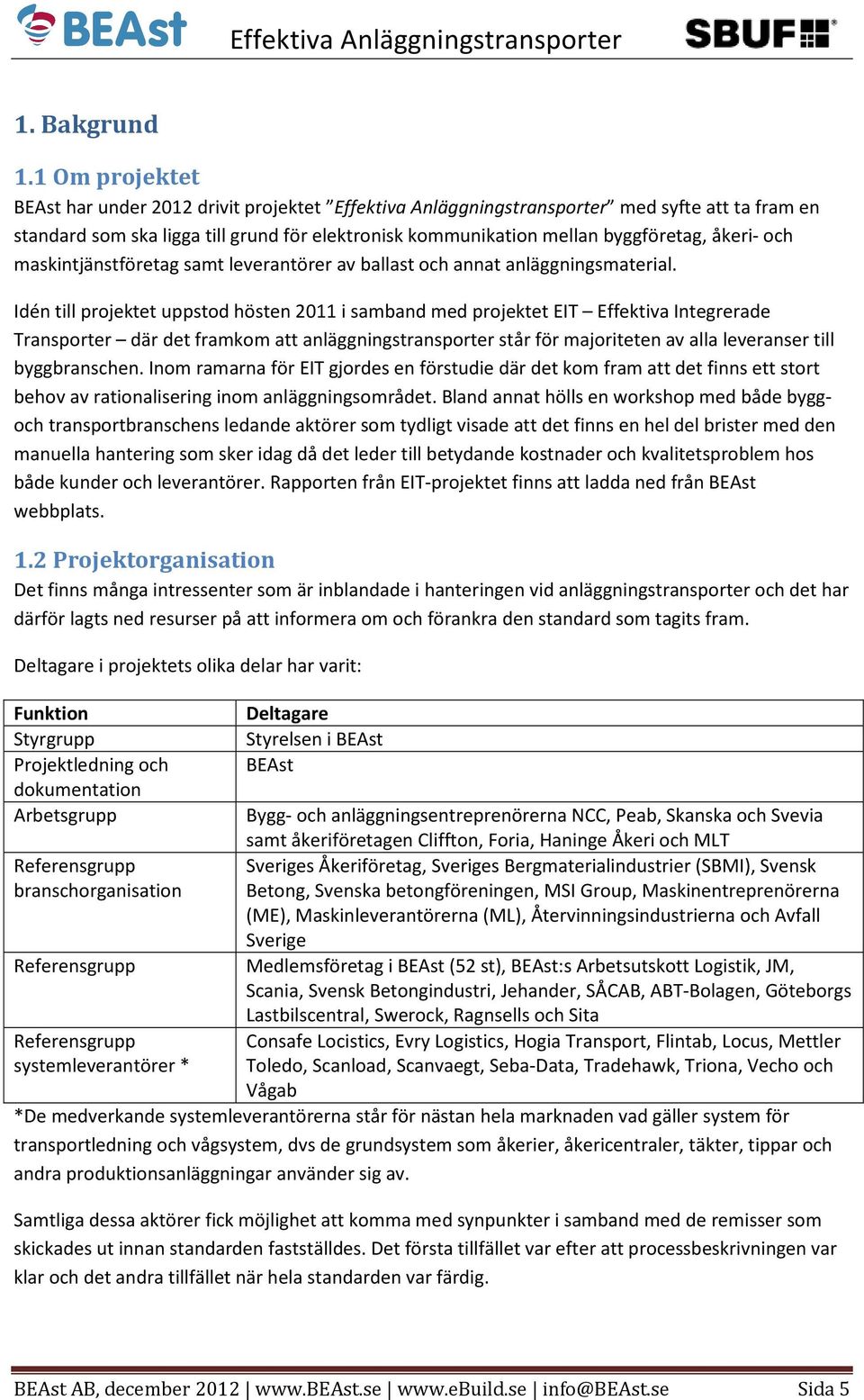 åkeri- och maskintjänstföretag samt leverantörer av ballast och annat anläggningsmaterial.