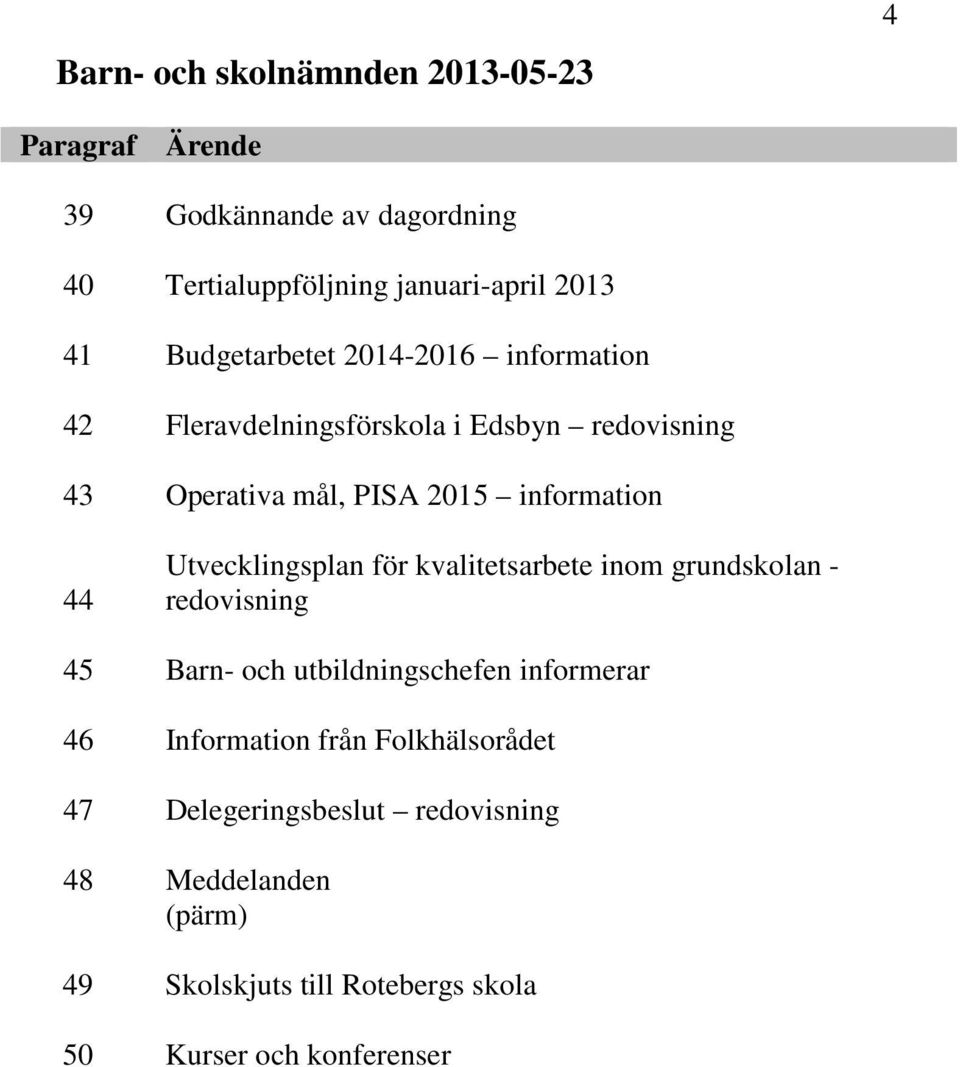 Utvecklingsplan för kvalitetsarbete inom grundskolan - redovisning 45 Barn- och utbildningschefen informerar 46