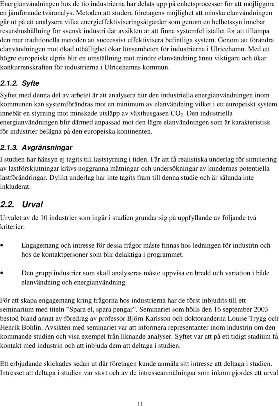 där avsikten är att finna systemfel istället för att tillämpa den mer traditionella metoden att successivt effektivisera befintliga system.