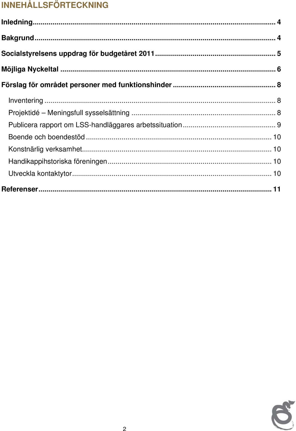 ..8 Projektidé Meningsfull sysselsättning... 8 Publicera rapport om LSS-handläggares arbetssituation.