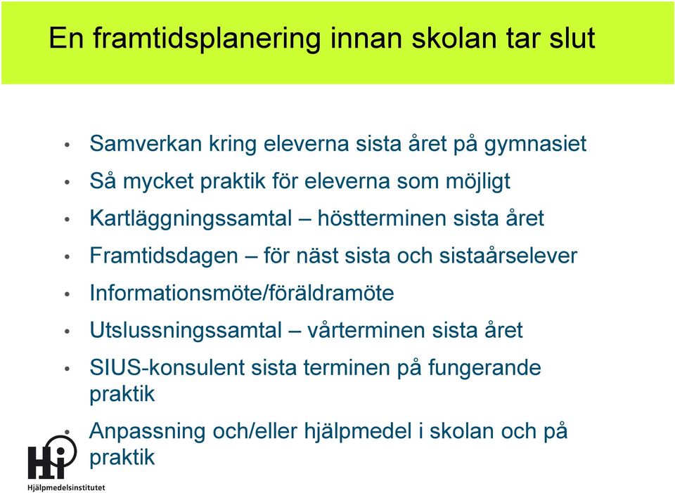 sista och sistaårselever Informationsmöte/föräldramöte Utslussningssamtal vårterminen sista året