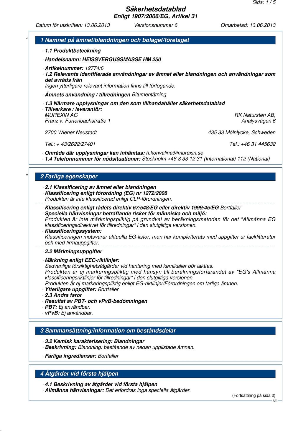 3 Närmare upplysningar om den som tillhandahåller säkerhetsdatablad Tillverkare / leverantör: MUREXIN AG RK Natursten AB, Franz v.