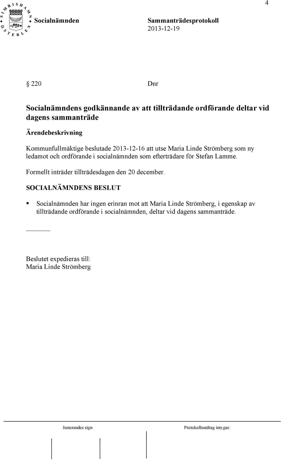 efterträdare för Stefan Lamme. Formellt inträder tillträdesdagen den 20 december.