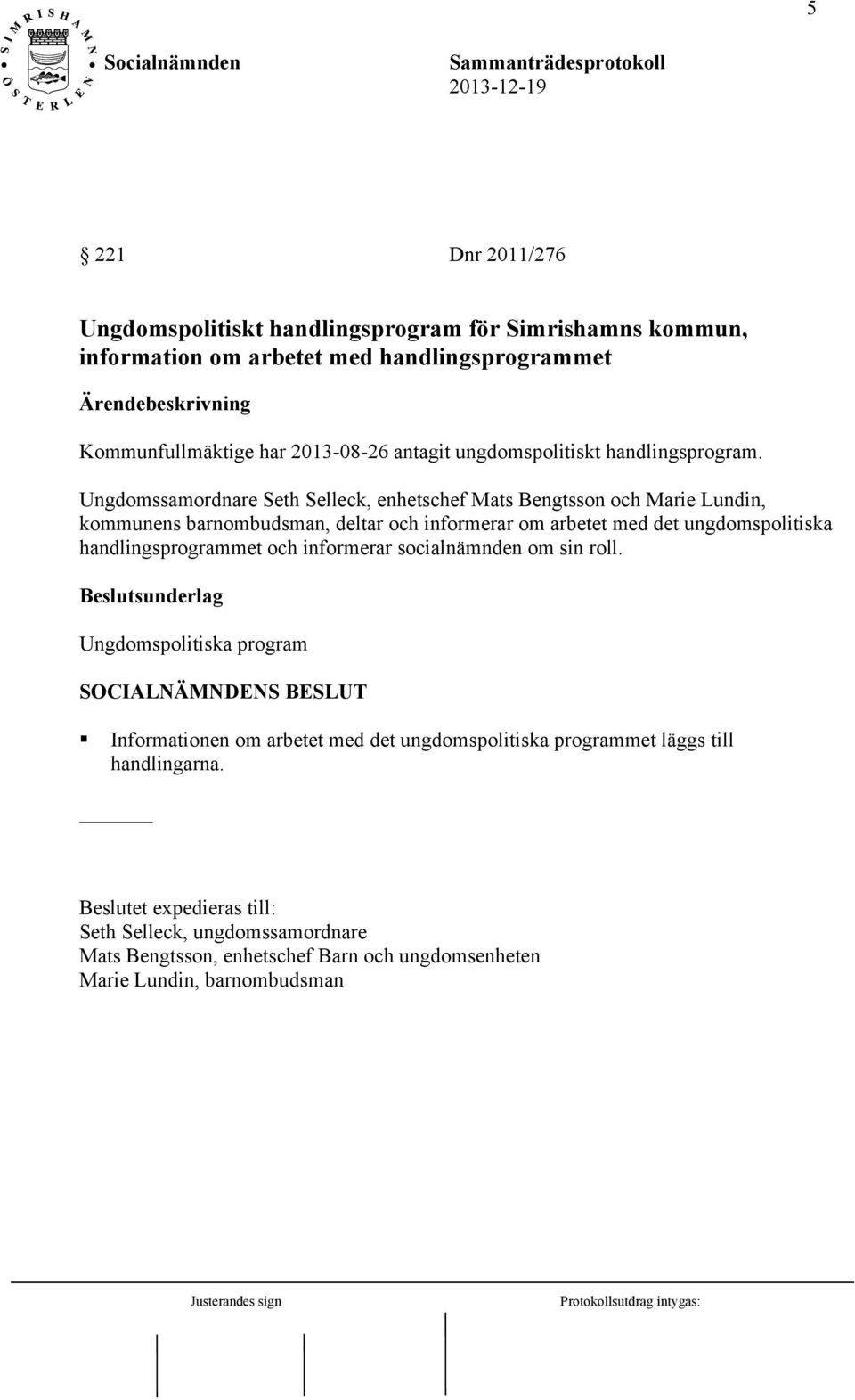 Ungdomssamordnare Seth Selleck, enhetschef Mats Bengtsson och Marie Lundin, kommunens barnombudsman, deltar och informerar om arbetet med det ungdomspolitiska