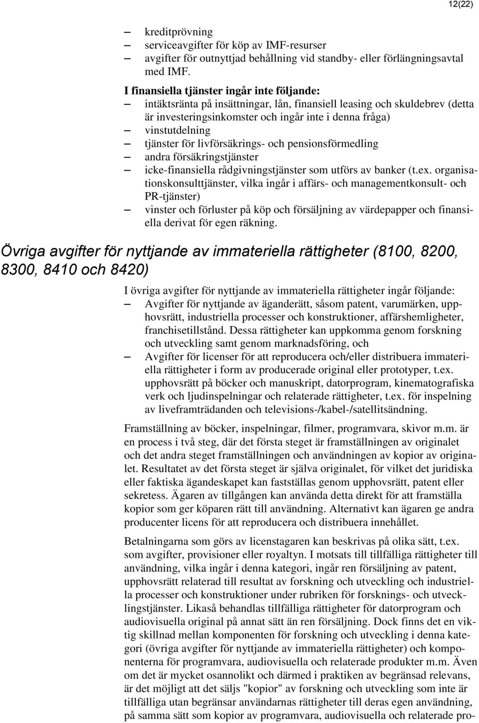 för livförsäkrings- och pensionsförmedling andra försäkringstjänster icke-finansiella rådgivningstjänster som utförs av banker (t.ex.