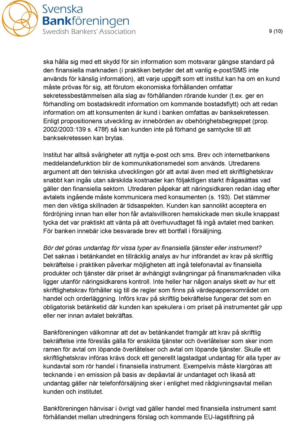 ger en förhandling om bostadskredit information om kommande bostadsflytt) och att redan information om att konsumenten är kund i banken omfattas av banksekretessen.