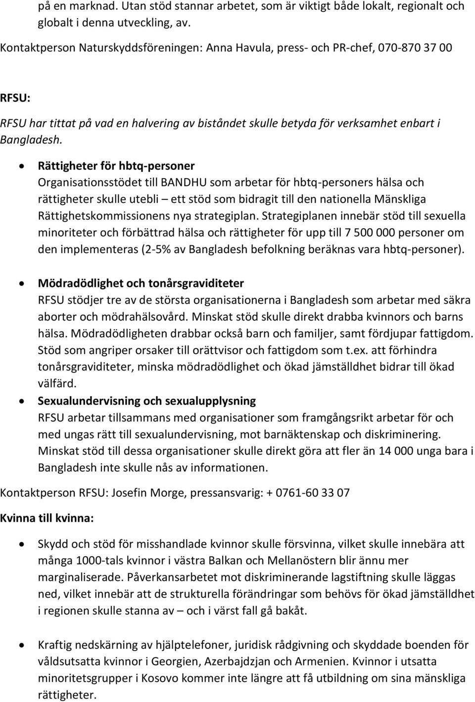 Rättigheter för hbtq-personer Organisationsstödet till BANDHU som arbetar för hbtq-personers hälsa och rättigheter skulle utebli ett stöd som bidragit till den nationella Mänskliga