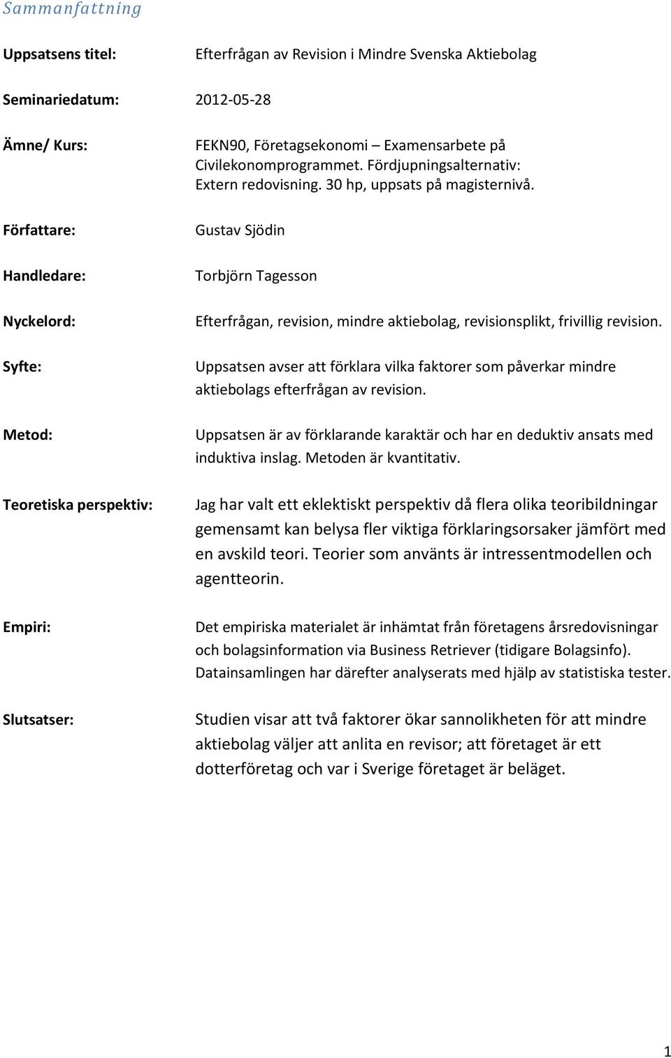 Gustav Sjödin Torbjörn Tagesson Efterfrågan, revision, mindre aktiebolag, revisionsplikt, frivillig revision.