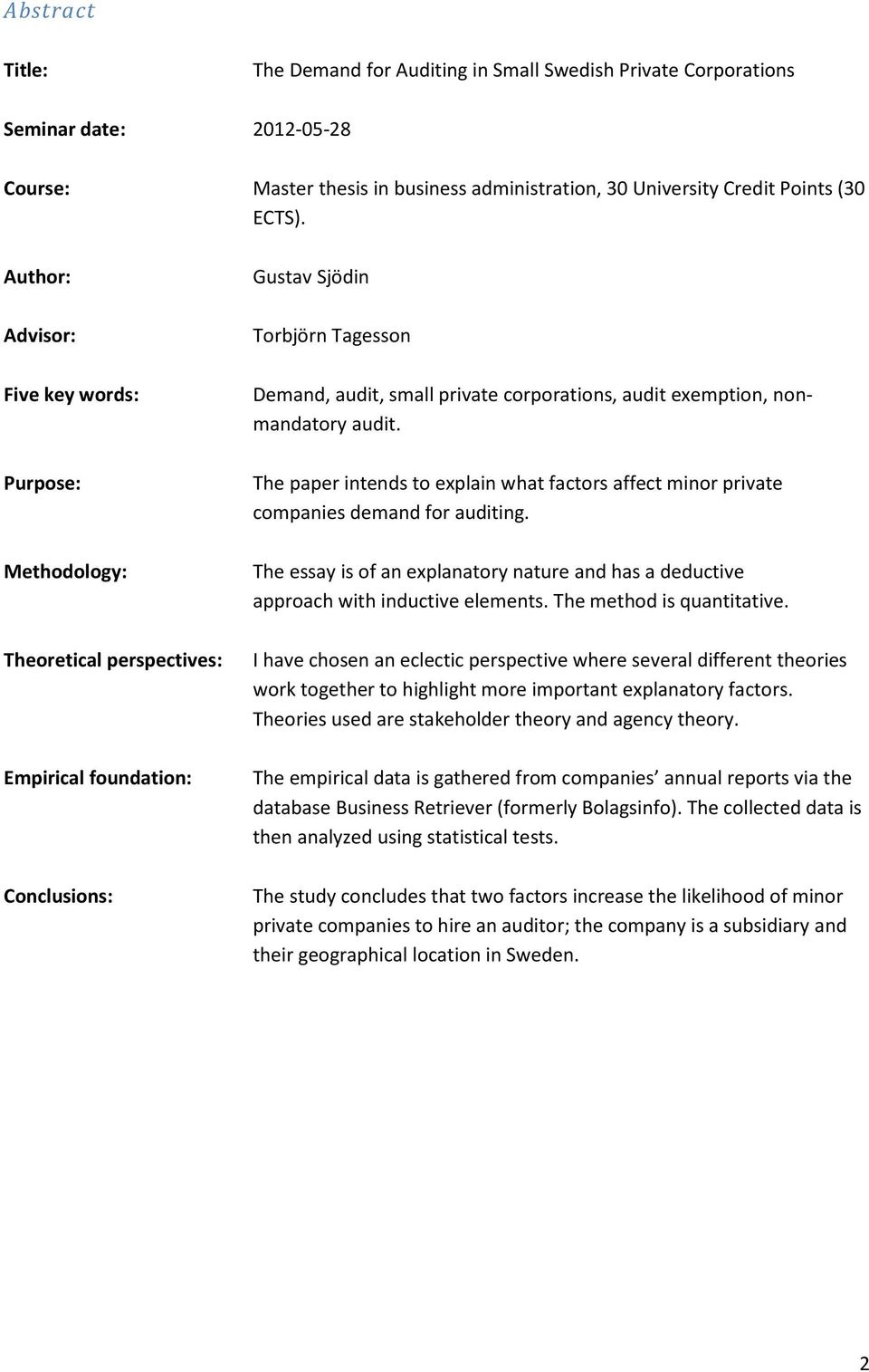 exemption, nonmandatory audit. The paper intends to explain what factors affect minor private companies demand for auditing.