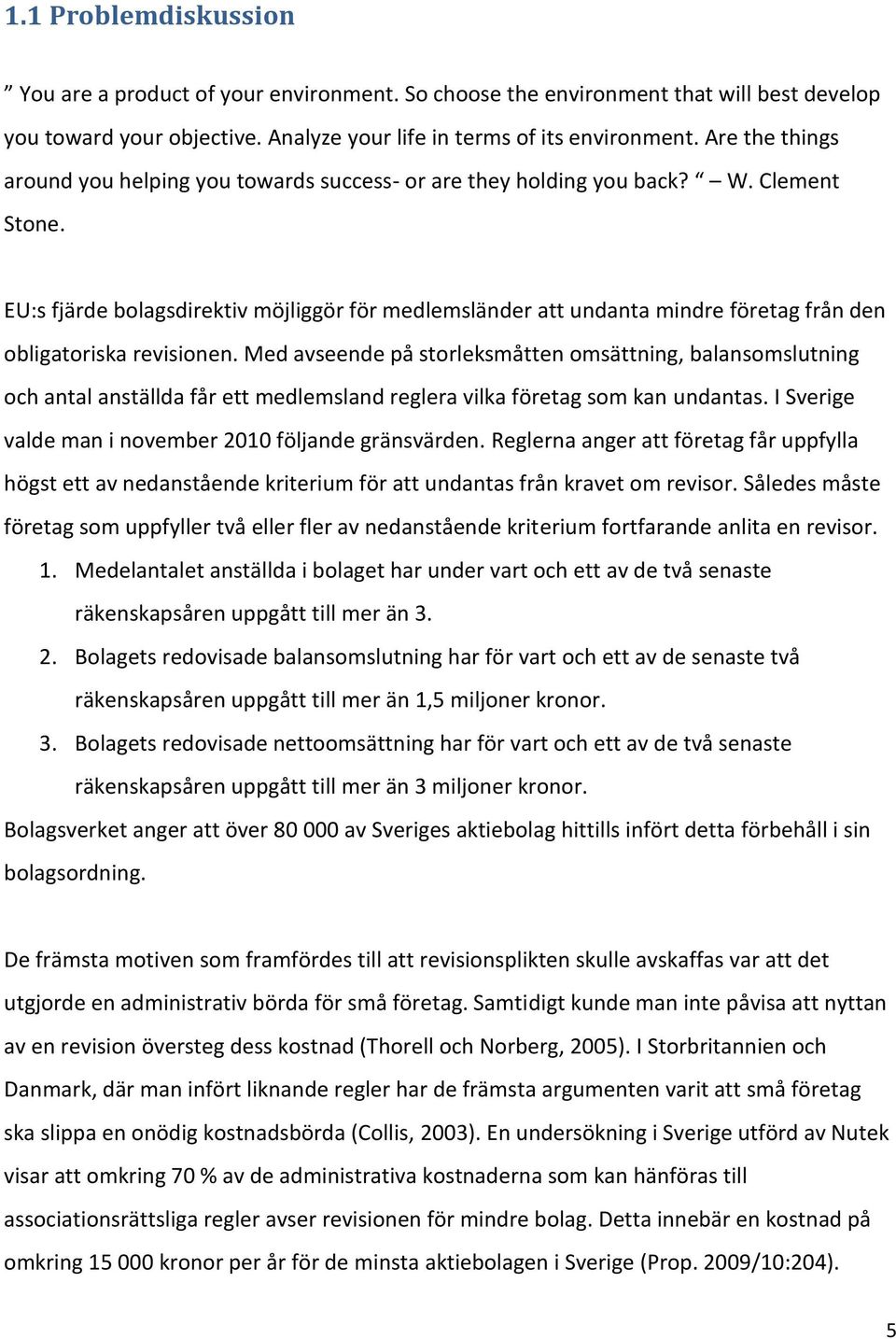 EU:s fjärde bolagsdirektiv möjliggör för medlemsländer att undanta mindre företag från den obligatoriska revisionen.