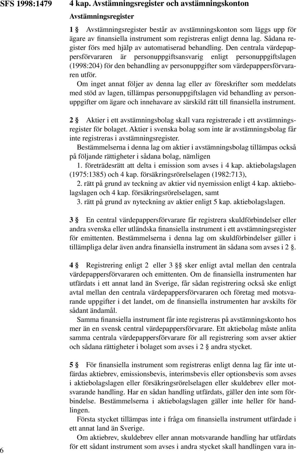 Sådana register förs med hjälp av automatiserad behandling.