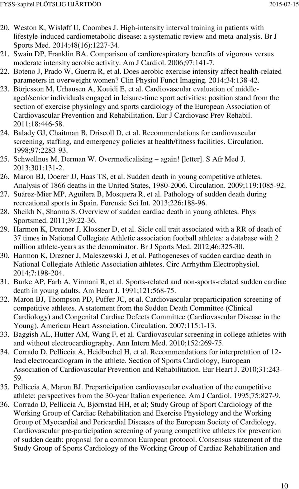 Boteno J, Prado W, Guerra R, et al. Does aerobic exercise intensity affect health-related parameters in overweight women? Clin Physiol Funct Imaging. 2014;34:138-42. 23.