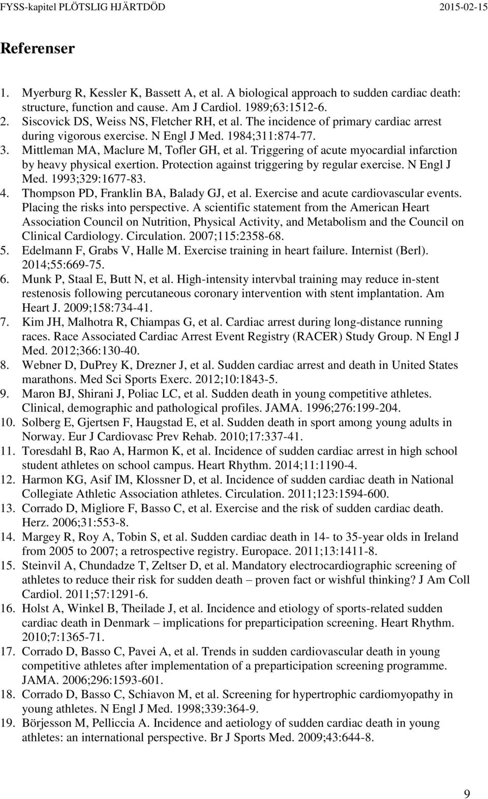 Triggering of acute myocardial infarction by heavy physical exertion. Protection against triggering by regular exercise. N Engl J Med. 1993;329:1677-83. 4. Thompson PD, Franklin BA, Balady GJ, et al.