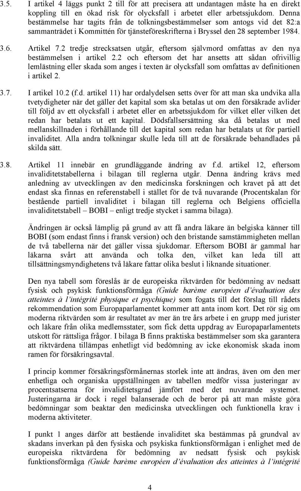 2 tredje strecksatsen utgår, eftersom självmord omfattas av den nya bestämmelsen i artikel 2.