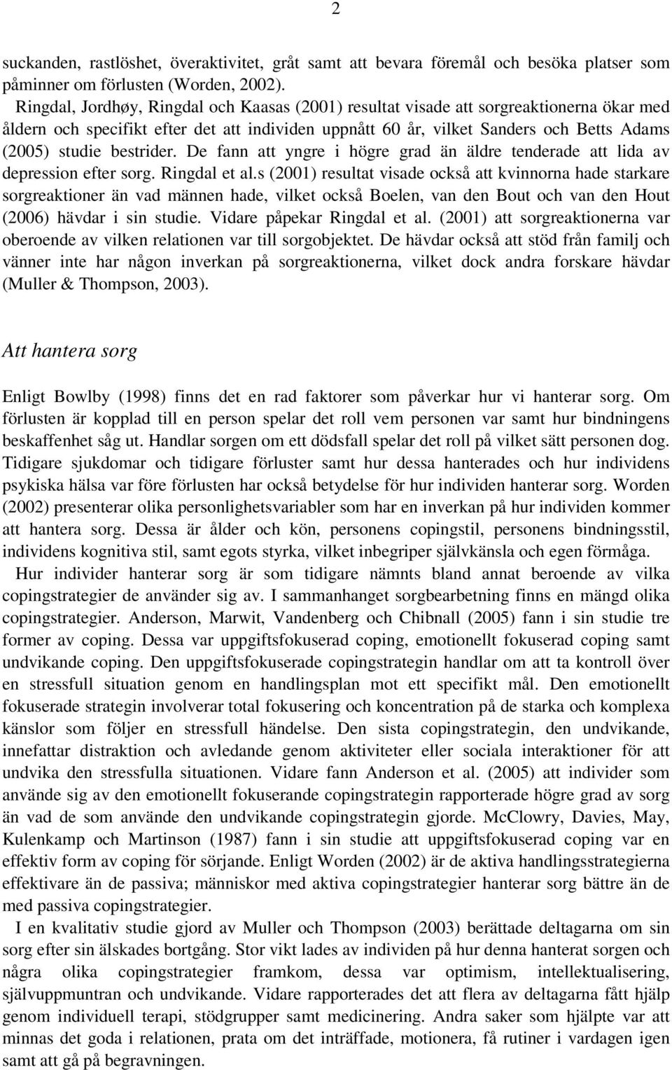 bestrider. De fann att yngre i högre grad än äldre tenderade att lida av depression efter sorg. Ringdal et al.