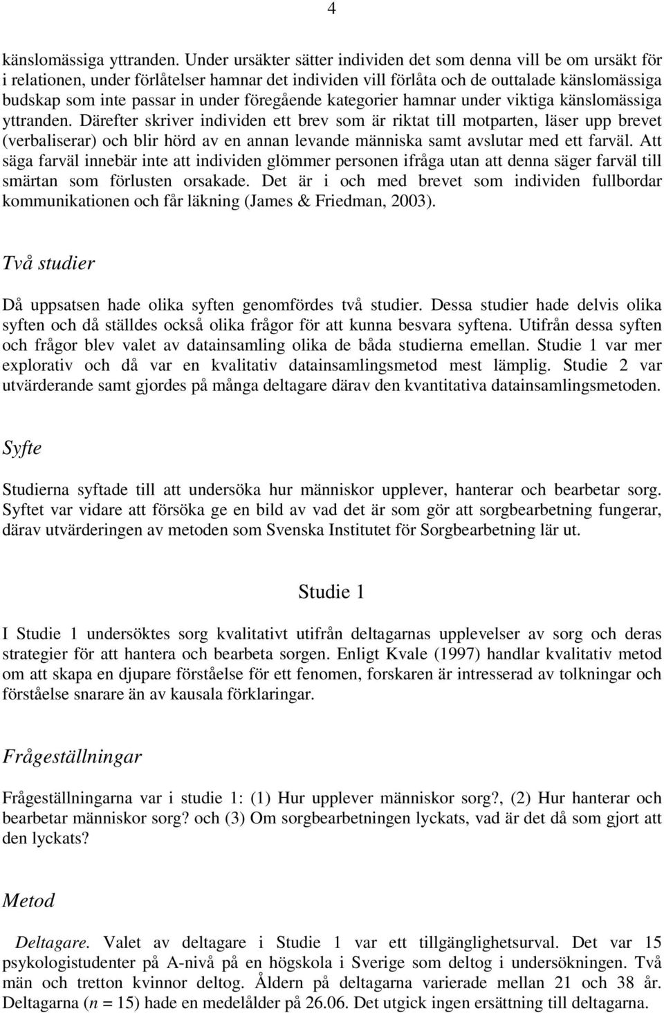 föregående kategorier hamnar under viktiga känslomässiga yttranden.