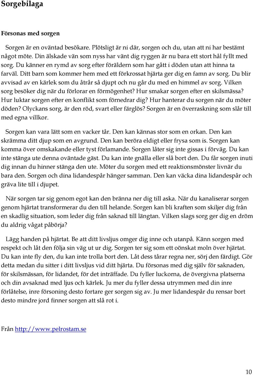 Ditt barn som kommer hem med ett förkrossat hjärta ger dig en famn av sorg. Du blir avvisad av en kärlek som du åtrår så djupt och nu går du med en himmel av sorg.