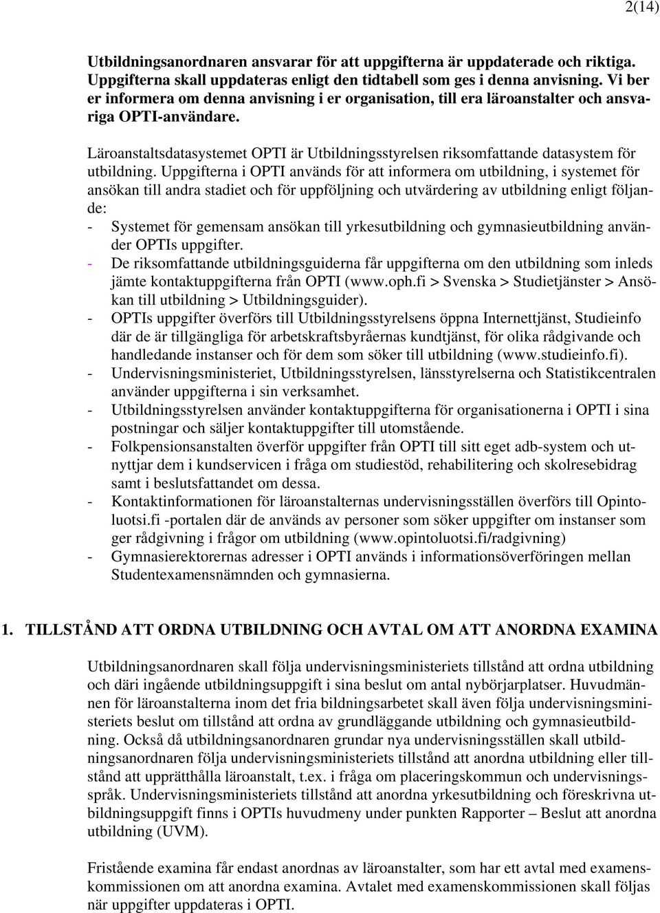 Läroanstaltsdatasystemet OPTI är Utbildningsstyrelsen riksomfattande datasystem för utbildning.