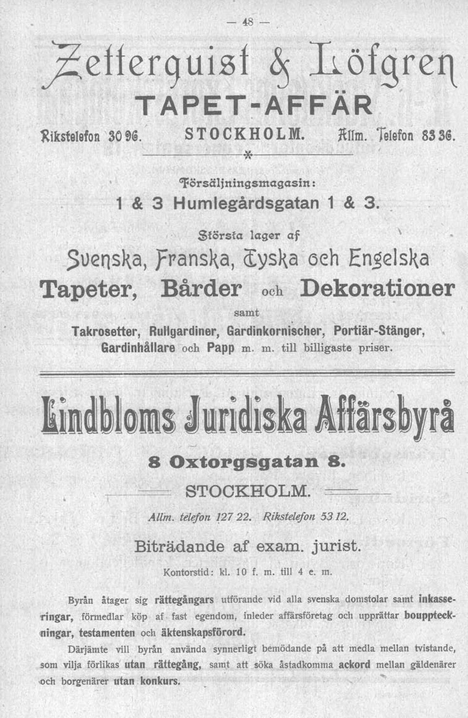 m. till billigaste priser. 8 Oxtorgsgatan 8. ~~--- STOCKHOLM. =-...:::=---;-:-- Al/m. telejon?27 22. Rikst~lejon. 53 12. Biträdande af exam. jurist. Kontorstid: kl. 10 f. m.