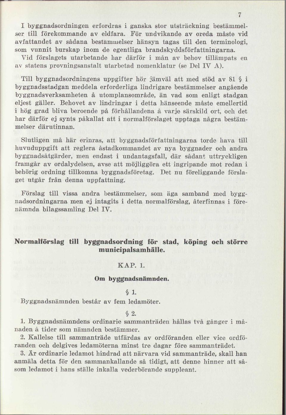 Vid förslagets utarbetande har därför i mån av behov tillämpats en av statens provningsanstalt utarbetad nomenklatur (se Del IV A).