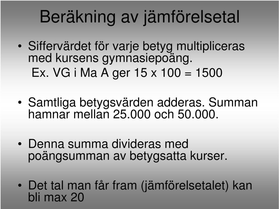 VG i Ma A ger 15 x 100 = 1500 Samtliga betygsvärden adderas.