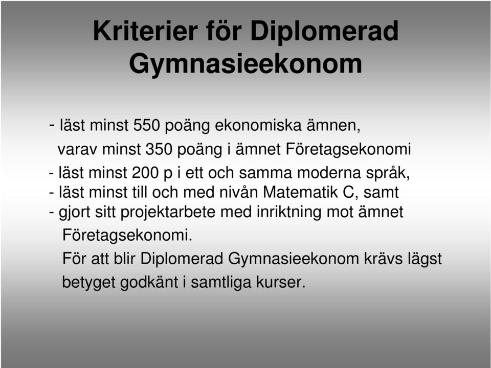 minst till och med nivån Matematik C, samt - gjort sitt projektarbete med inriktning mot ämnet