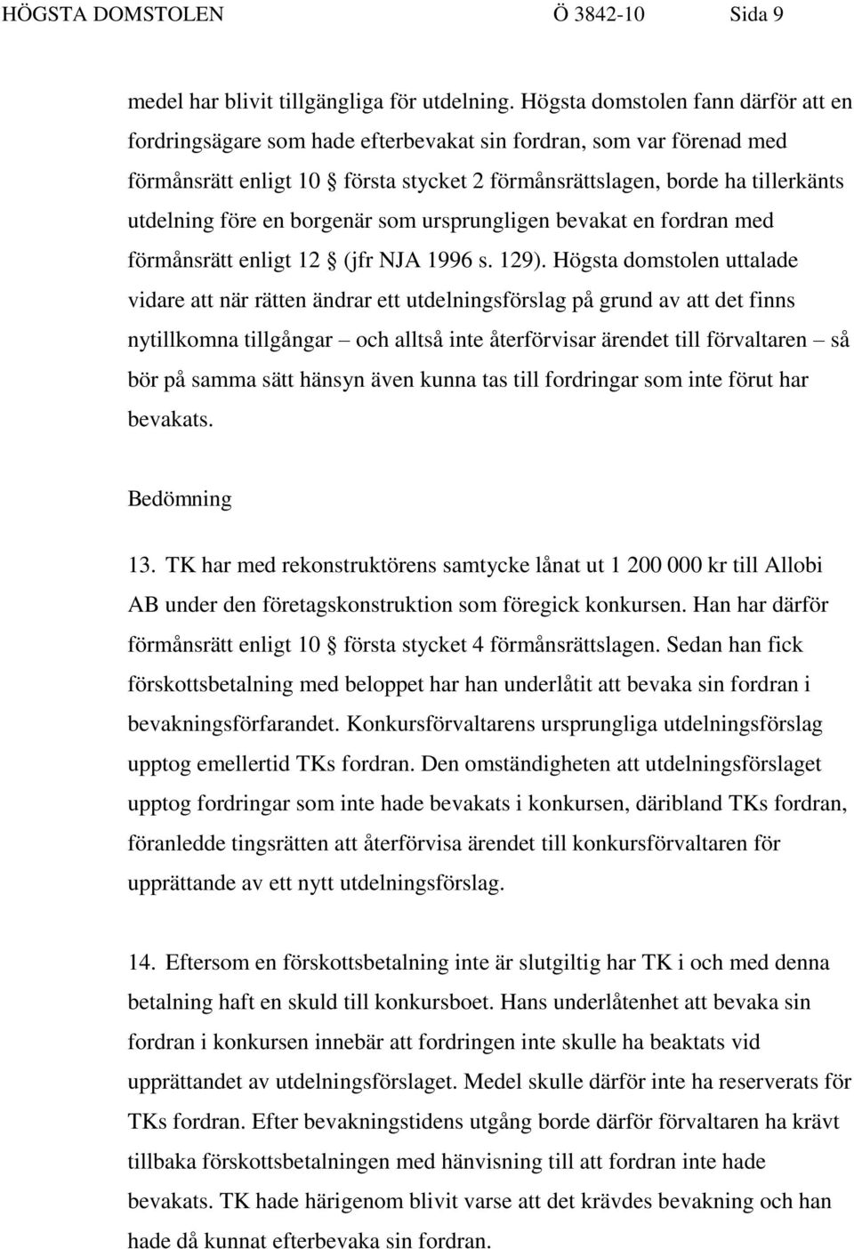 en borgenär som ursprungligen bevakat en fordran med förmånsrätt enligt 12 (jfr NJA 1996 s. 129).