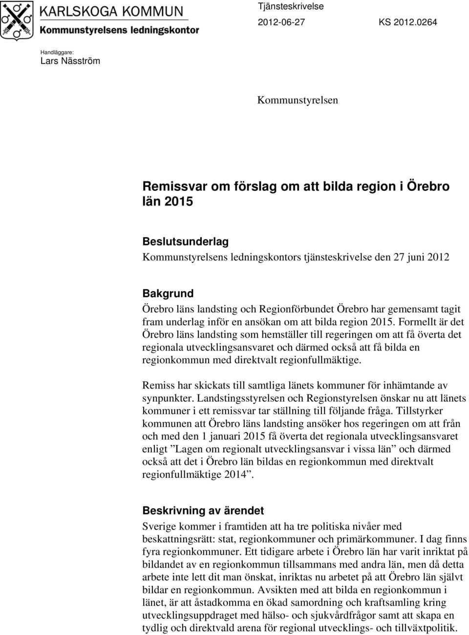 Örebro läns landsting och Regionförbundet Örebro har gemensamt tagit fram underlag inför en ansökan om att bilda region 2015.