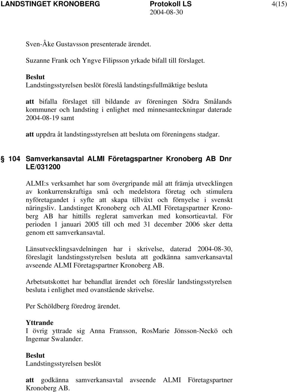 landstingsstyrelsen att besluta om föreningens stadgar.