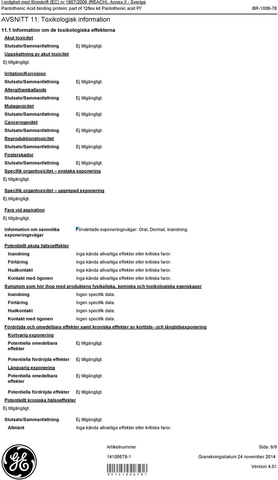 Slutsats/Sammanfattning Mutagenicitet Slutsats/Sammanfattning Cancerogenitet Slutsats/Sammanfattning Reproduktionstoxicitet Slutsats/Sammanfattning Fosterskador Slutsats/Sammanfattning Specifik