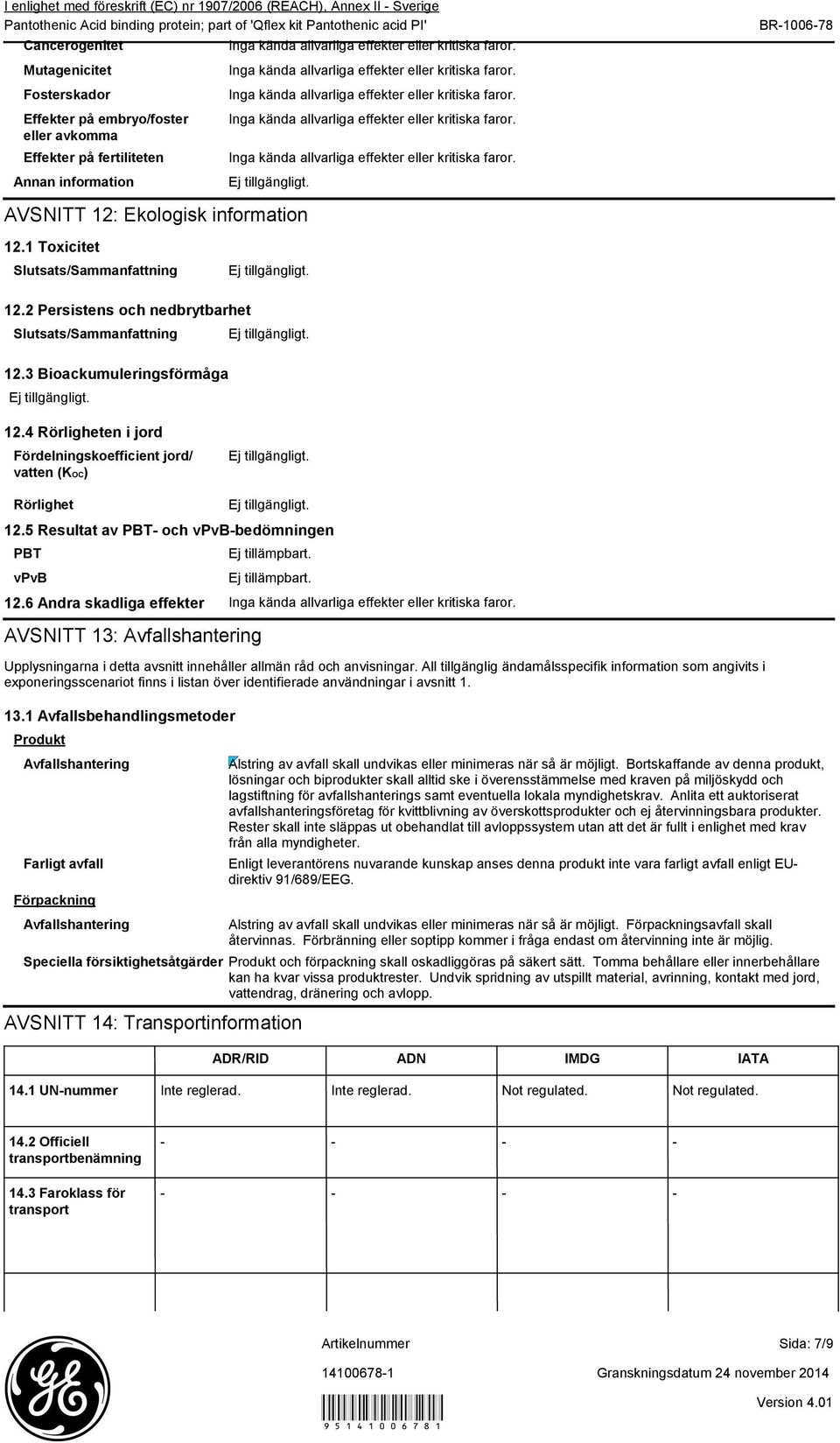 4 Rörligheten i jord Fördelningskoefficient jord/ vatten (KOC) Rörlighet PBT vpvb 12.5 Resultat av PBT och vpvbbedömningen 12.