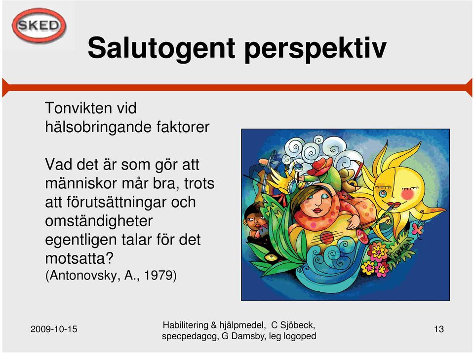 trots att förutsättningar och omständigheter