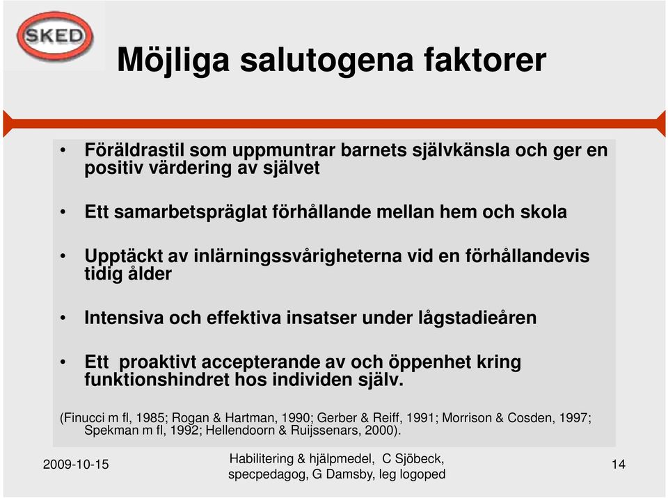 och effektiva insatser under lågstadieåren Ett proaktivt accepterande av och öppenhet kring funktionshindret hos individen själv.