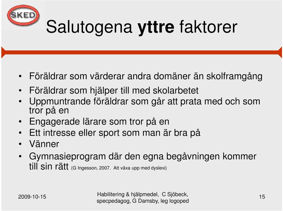 Engagerade lärare som tror på en Ett intresse eller sport som man är bra på Vänner
