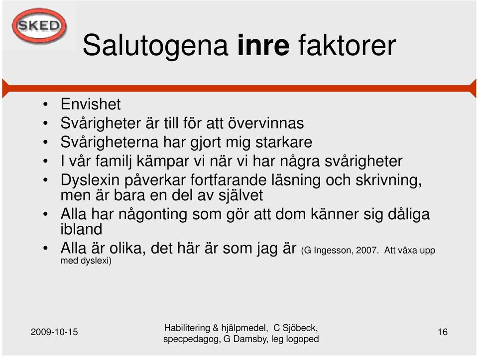 läsning och skrivning, men är bara en del av självet Alla har någonting som gör att dom känner